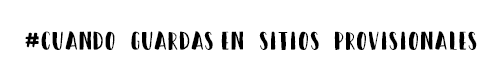 no guardes en sitios provisionales